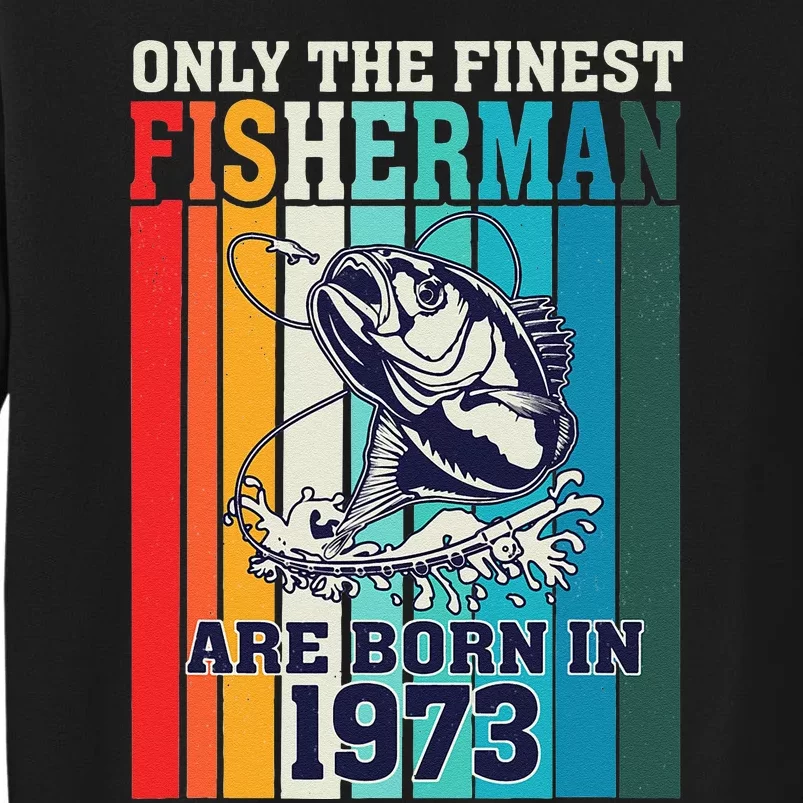 Only The Finest Fishermen Are Born In 1973 Birthday 50 Years Tall Sweatshirt