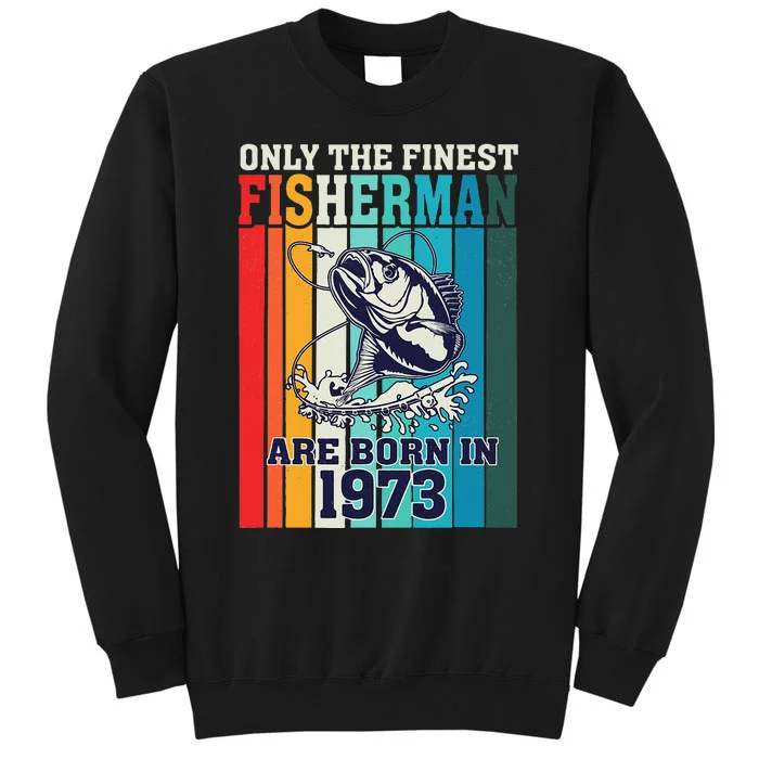 Only The Finest Fishermen Are Born In 1973 Birthday 50 Years Tall Sweatshirt