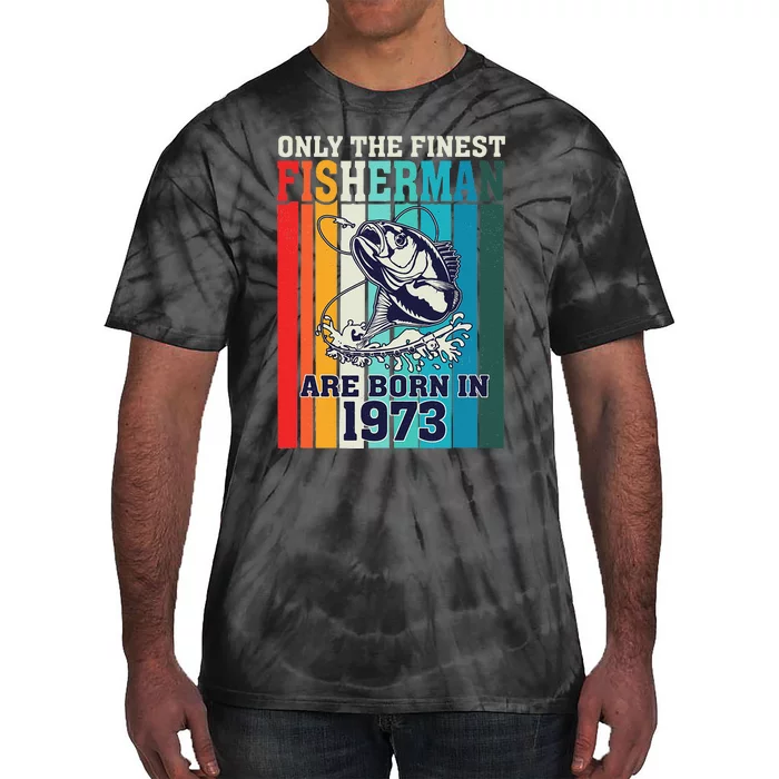 Only The Finest Fishermen Are Born In 1973 Birthday 50 Years Tie-Dye T-Shirt