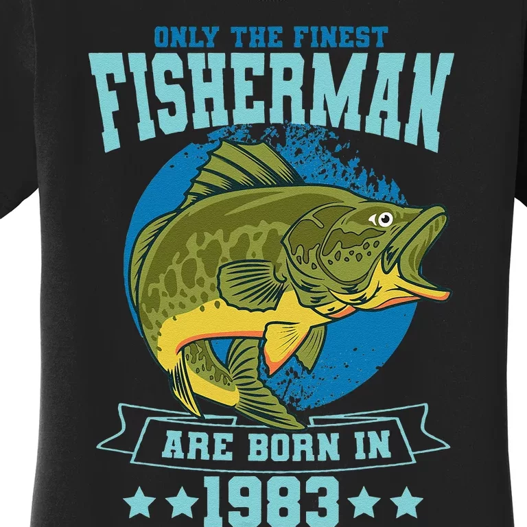 Only The Finest Fishermen Are Born In 1983 Fishing Bday Women's T-Shirt