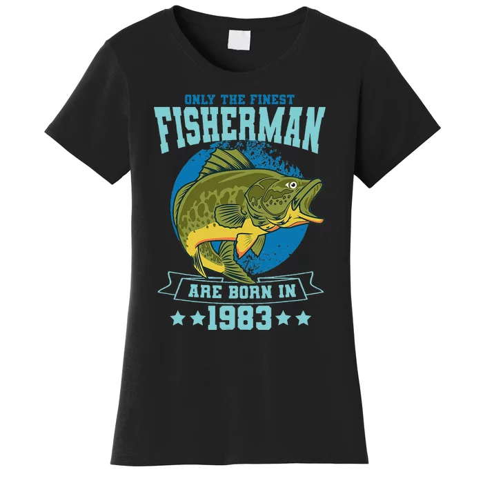 Only The Finest Fishermen Are Born In 1983 Fishing Bday Women's T-Shirt