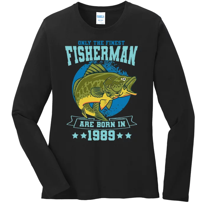 Only The Finest Fishermen Are Born In 1989 Fishing Bday Ladies Long Sleeve Shirt