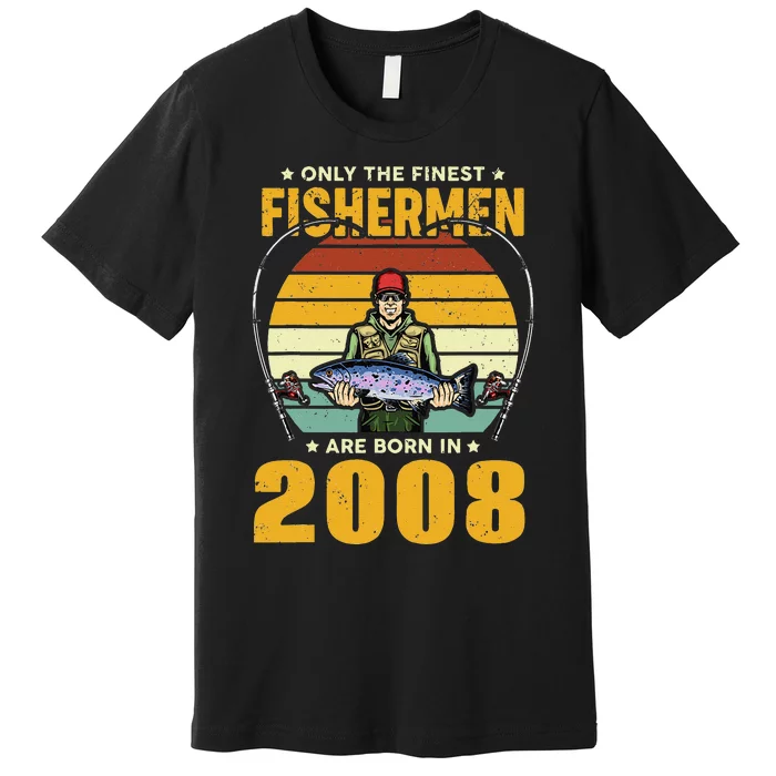 Only The Finest Fishermen Are Born In 2008 Birthday Fishing Premium T-Shirt