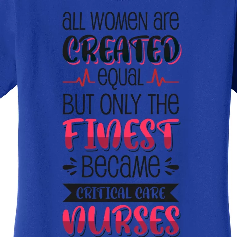 Only The Finest Became Critical Care Nurses Great Gift Women's T-Shirt