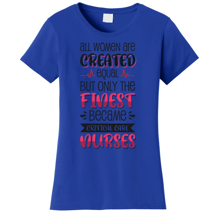 Only The Finest Became Critical Care Nurses Great Gift Women's T-Shirt