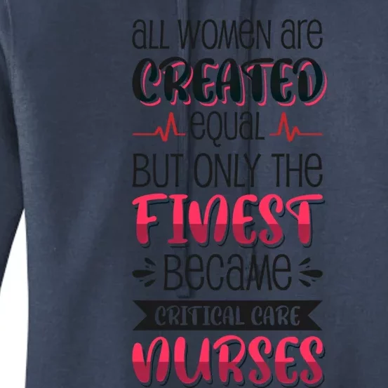 Only The Finest Became Critical Care Nurses Great Gift Women's Pullover Hoodie