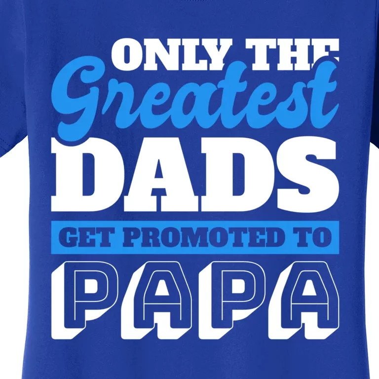 Only The Greatest Dads Get Promoted To Papa For Father's Day Gift Women's T-Shirt