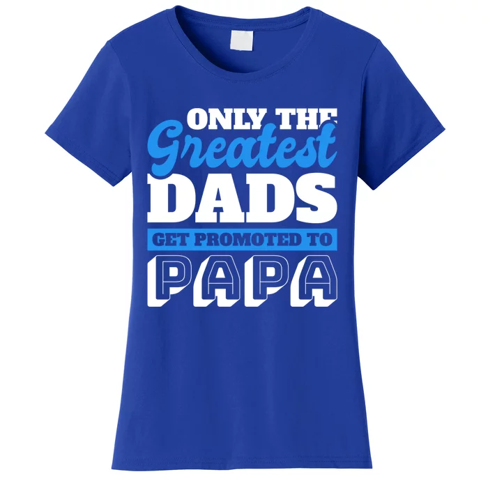 Only The Greatest Dads Get Promoted To Papa For Father's Day Gift Women's T-Shirt