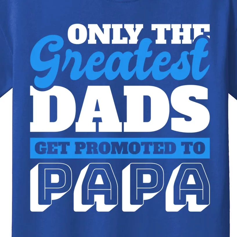 Only The Greatest Dads Get Promoted To Papa For Father's Day Gift Kids T-Shirt