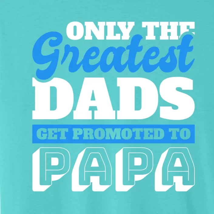 Only The Greatest Dads Get Promoted To Papa For Father's Day Gift ChromaSoft Performance T-Shirt