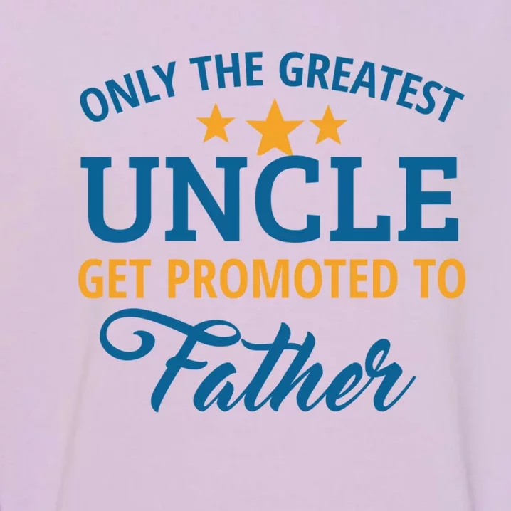 Only The Greatest Uncle Get Promoted To Father Gift Garment-Dyed Sweatshirt