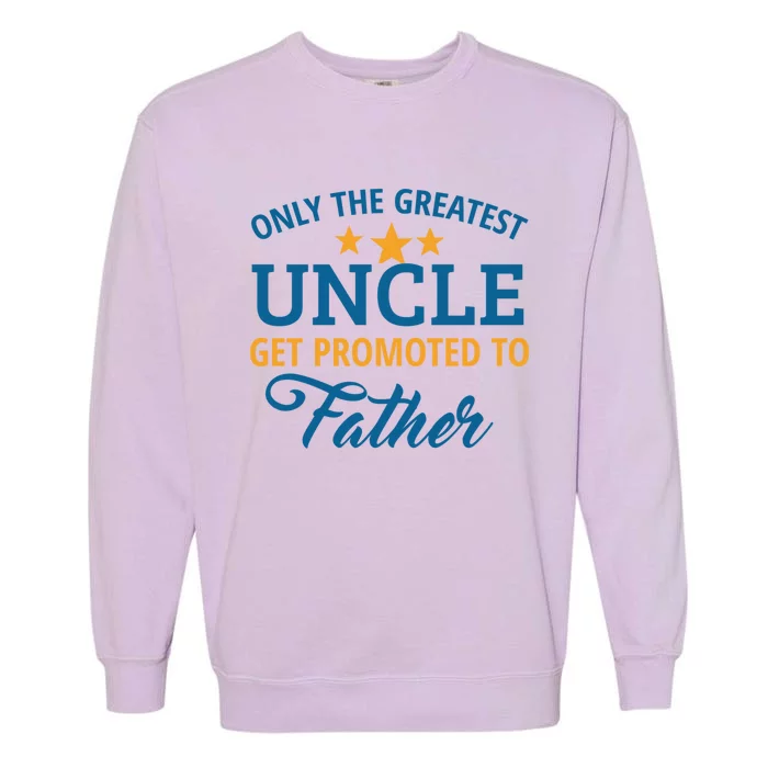 Only The Greatest Uncle Get Promoted To Father Gift Garment-Dyed Sweatshirt