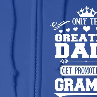 Only The Greatest Dads Get Promoted To Grampa Grandpa Gift Full Zip Hoodie