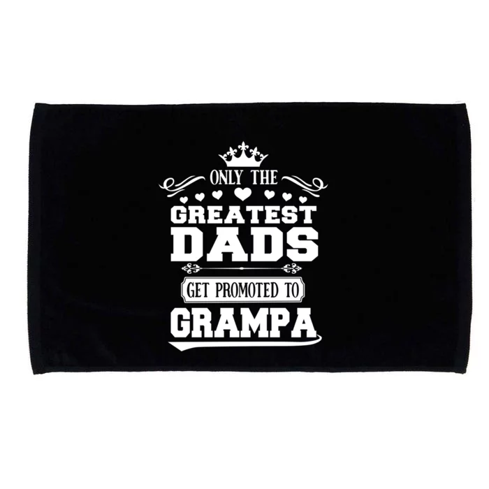 Only The Greatest Dads Get Promoted To Grampa Grandpa Meaningful Gift Microfiber Hand Towel