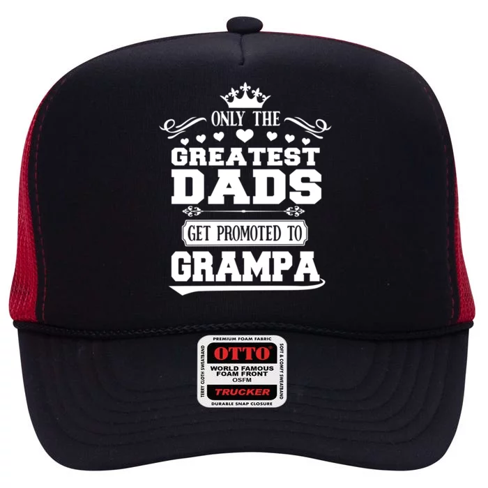 Only The Greatest Dads Get Promoted To Grampa Grandpa Meaningful Gift High Crown Mesh Trucker Hat