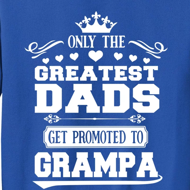 Only The Greatest Dads Get Promoted To Grampa Grandpa Meaningful Gift Sweatshirt