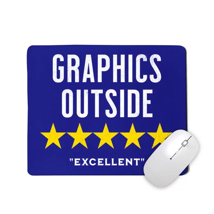 Outside The Graphics Were Excellent Outdoor Nature Ratings Funny Gift Mousepad