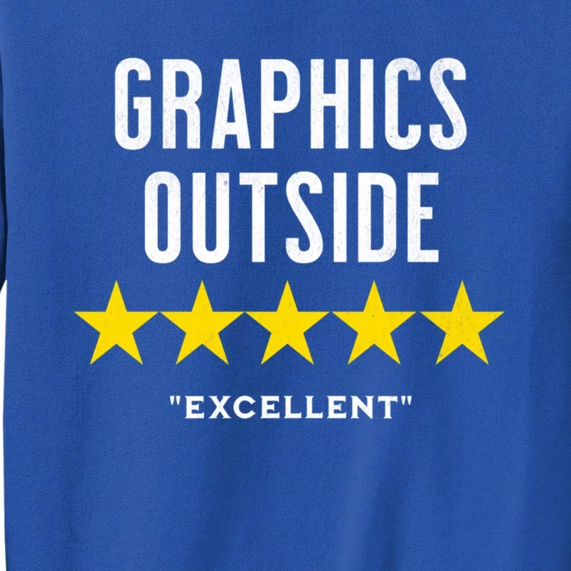 Outside The Graphics Were Excellent Outdoor Nature Ratings Funny Gift Tall Sweatshirt