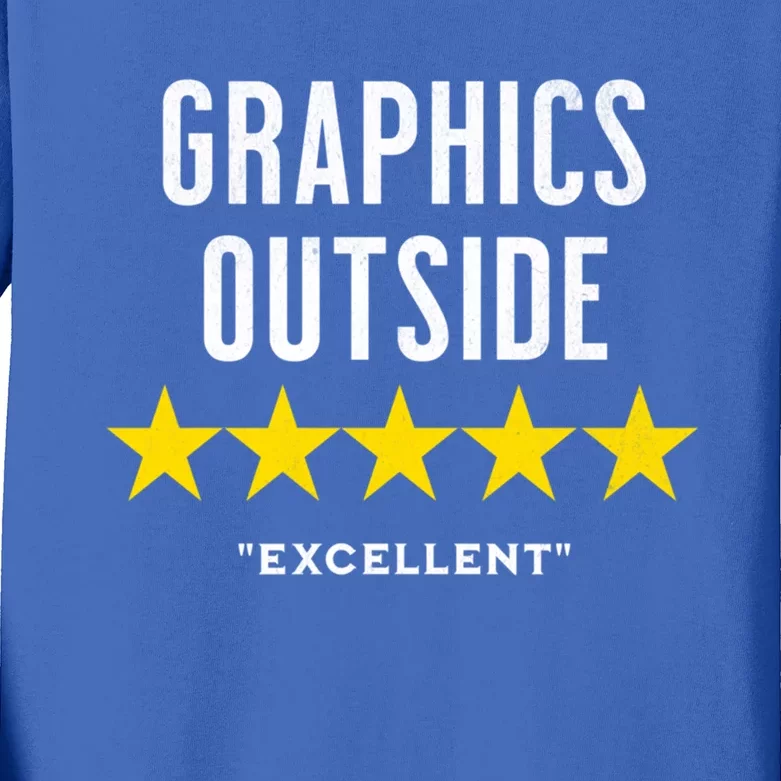 Outside The Graphics Were Excellent Outdoor Nature Ratings Funny Gift Kids Long Sleeve Shirt