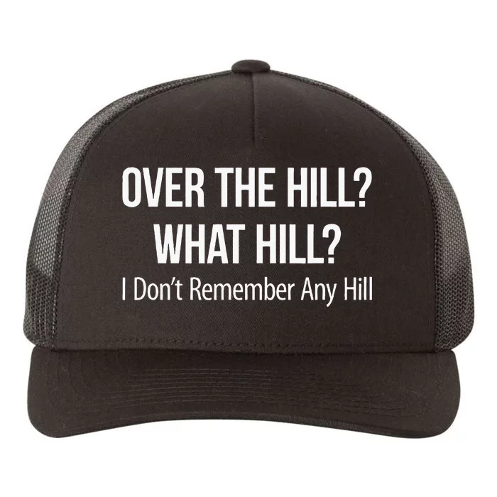 Over The Hill What Hill I DonT Remember Any Hill Yupoong Adult 5-Panel Trucker Hat