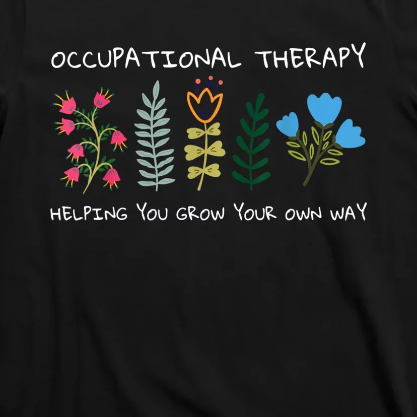 Occupational Therapy Helping You Grow Your Own Way Ot T-Shirt