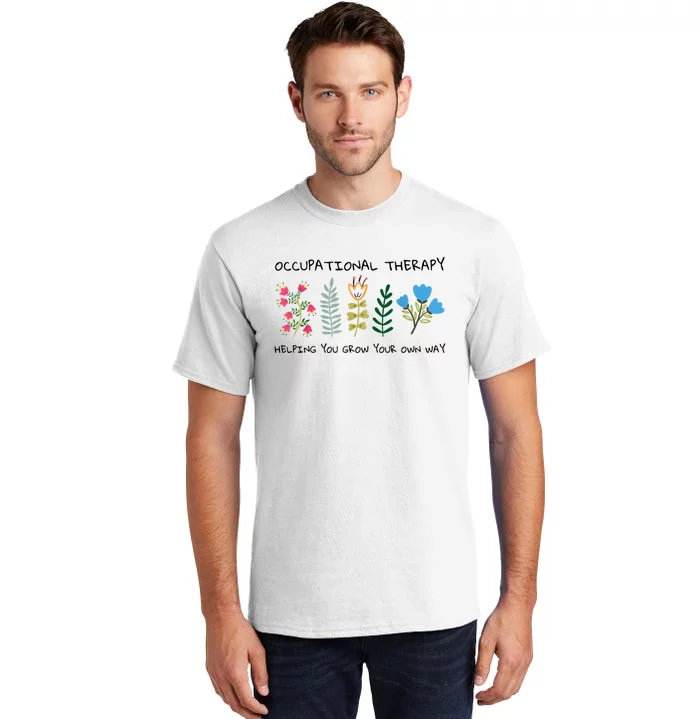 Occupational Therapy Helping You Grow Your Own Way Ot Tall T-Shirt