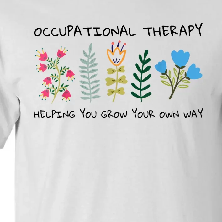 Occupational Therapy Helping You Grow Your Own Way Ot Tall T-Shirt