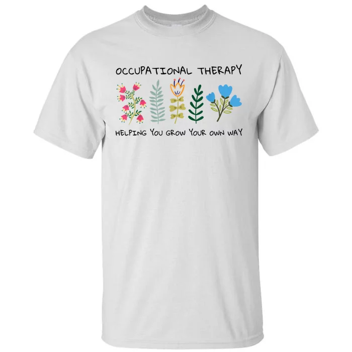 Occupational Therapy Helping You Grow Your Own Way Ot Tall T-Shirt