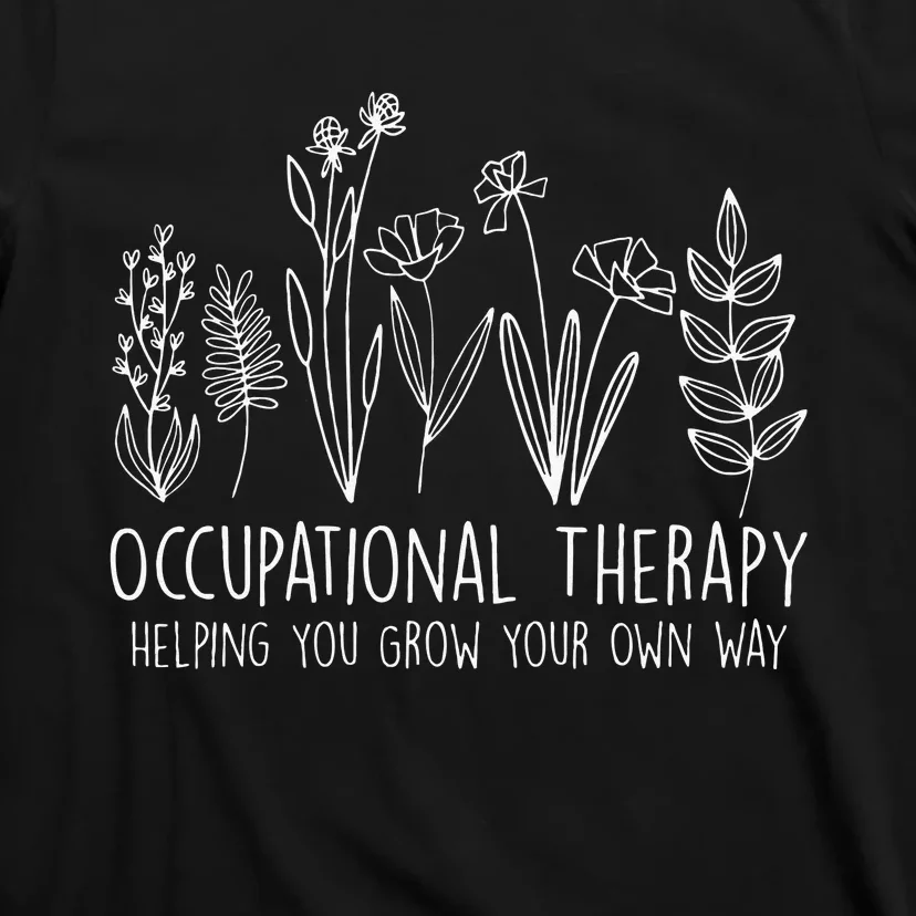 Occupational Therapy Helping You Grow Your Own Way OT Squad T-Shirt