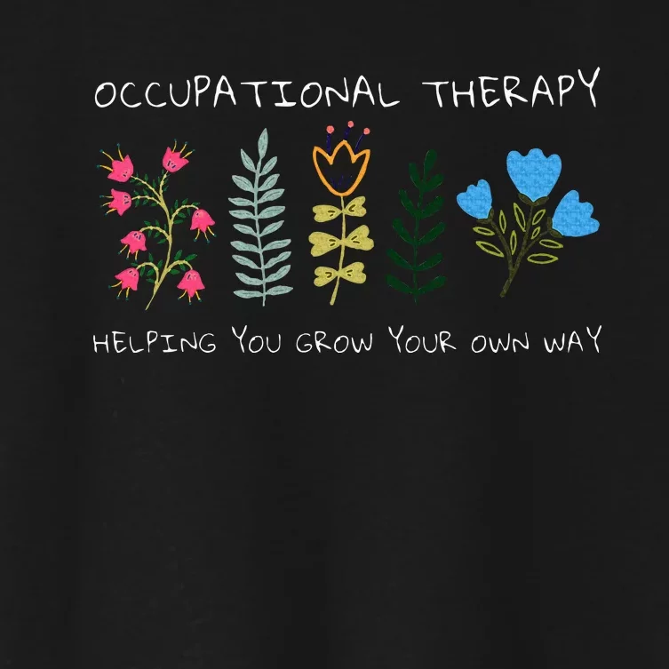 Occupational Therapy Helping You Grow Your Own Way Ot Women's Crop Top Tee