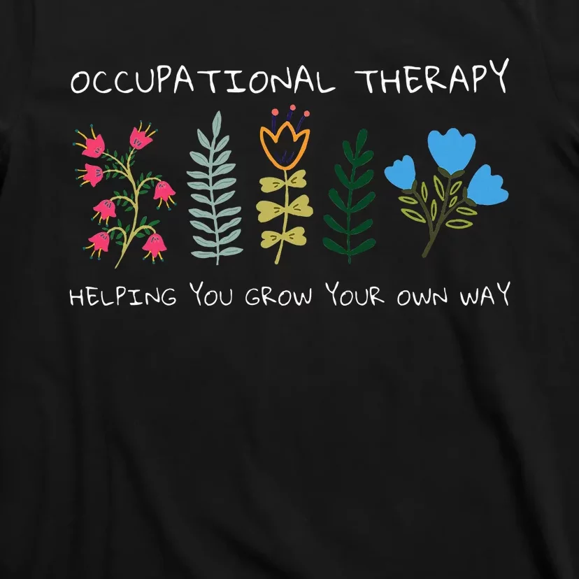 Occupational Therapy Helping You Grow Your Own Way Ot T-Shirt