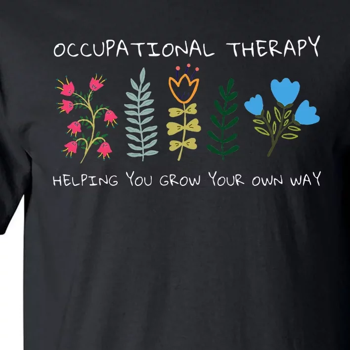 Occupational Therapy Helping You Grow Your Own Way Ot Tall T-Shirt