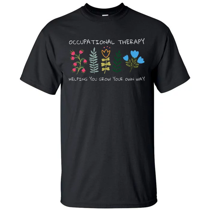 Occupational Therapy Helping You Grow Your Own Way Ot Tall T-Shirt