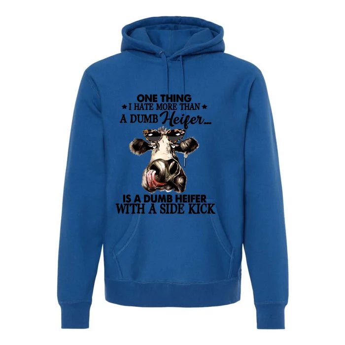 One Thing I Hate More Than A Dumb Heifer Is A Dumb Heifer Gift Premium Hoodie