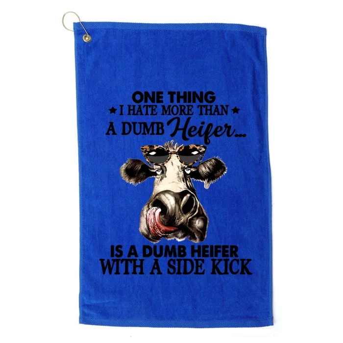 One Thing I Hate More Than A Dumb Heifer Is A Dumb Heifer Gift Platinum Collection Golf Towel