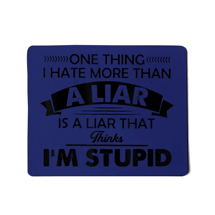 One Thing I Hate More Than A Liar Is A Liar That Thinks Mousepad