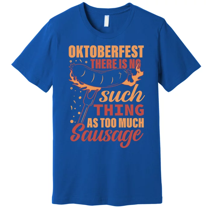 Oktoberfest There Is No Such Thing As Too Much Sausage Gift Premium T-Shirt