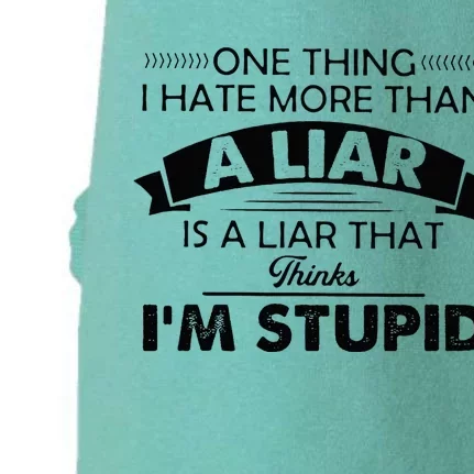 One Thing I Hate More Than A Liar Is A Liar That Thinks Doggie 3-End Fleece Hoodie