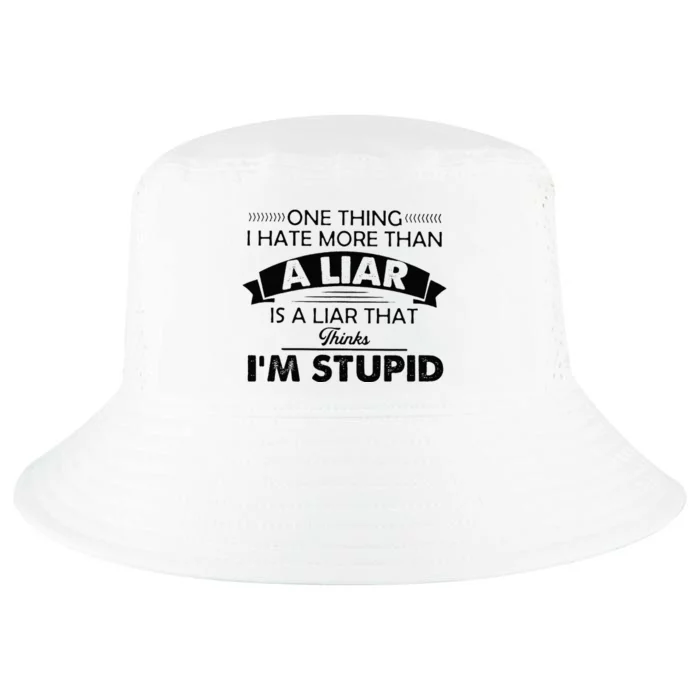 One Thing I Hate More Than A Liar Is A Liar That Thinks Cool Comfort Performance Bucket Hat