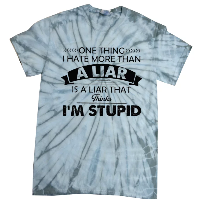 One Thing I Hate More Than A Liar Is A Liar That Thinks Tie-Dye T-Shirt