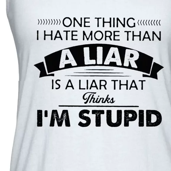 One Thing I Hate More Than A Liar Is A Liar That Thinks Ladies Essential Flowy Tank