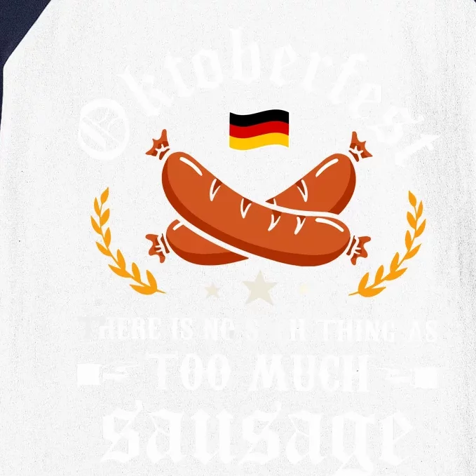 Oktoberfest There Is No Such Thing As Too Much Sausage Baseball Sleeve Shirt