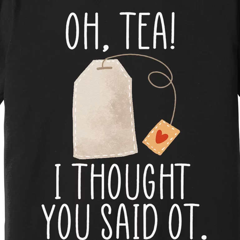 Oh Tea! I Thought You Said OT Funny Occupational Therapy Premium T-Shirt