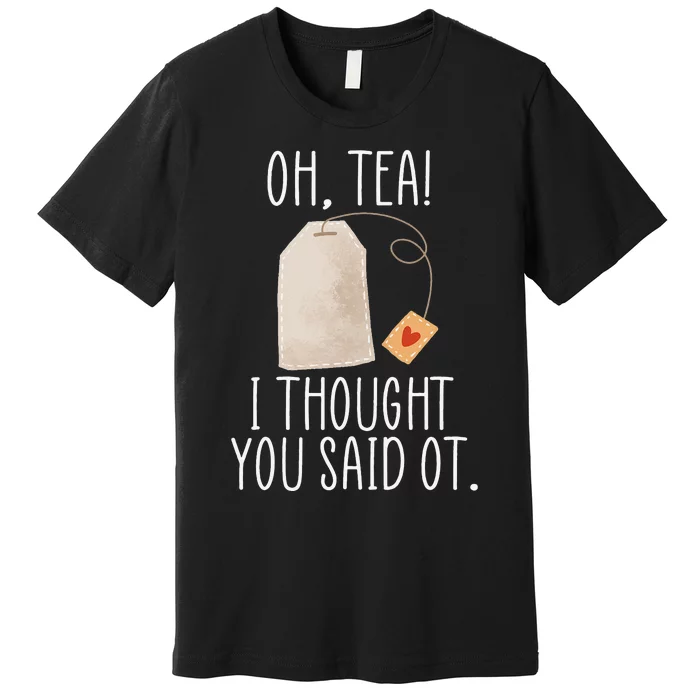 Oh Tea! I Thought You Said OT Funny Occupational Therapy Premium T-Shirt