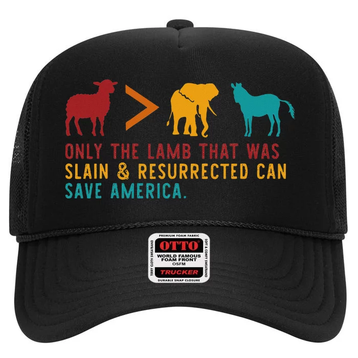 Only The Lamb That Was Slain & Resurrected Can Save America High Crown Mesh Trucker Hat