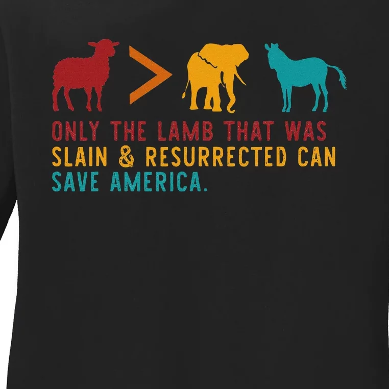 Only The Lamb That Was Slain & Resurrected Can Save America Ladies Long Sleeve Shirt