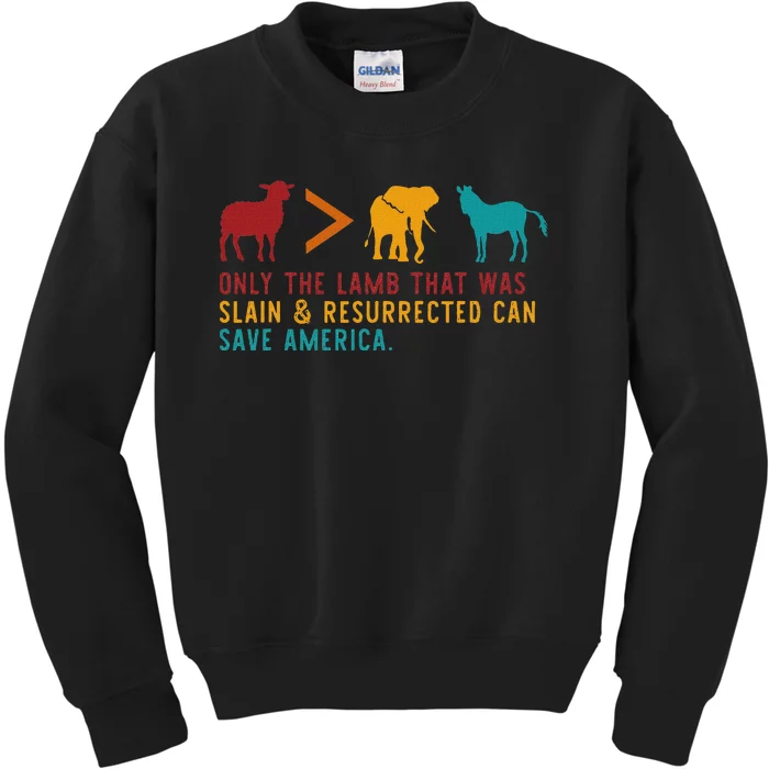 Only The Lamb That Was Slain & Resurrected Can Save America Kids Sweatshirt