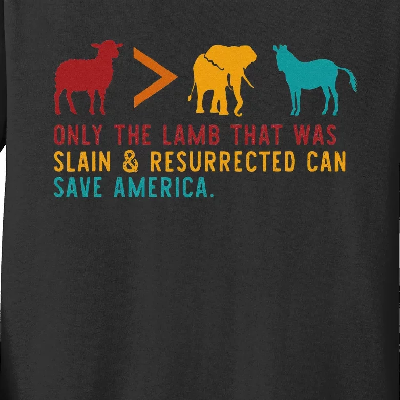 Only The Lamb That Was Slain & Resurrected Can Save America Kids Long Sleeve Shirt