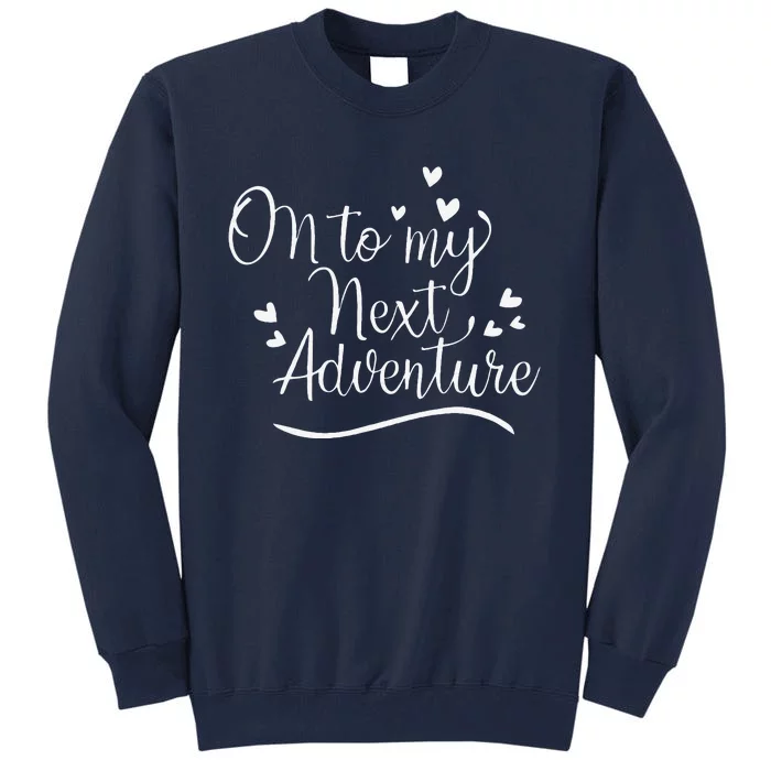 On To My Next Funny Adventure Summer Funny Gift Tall Sweatshirt