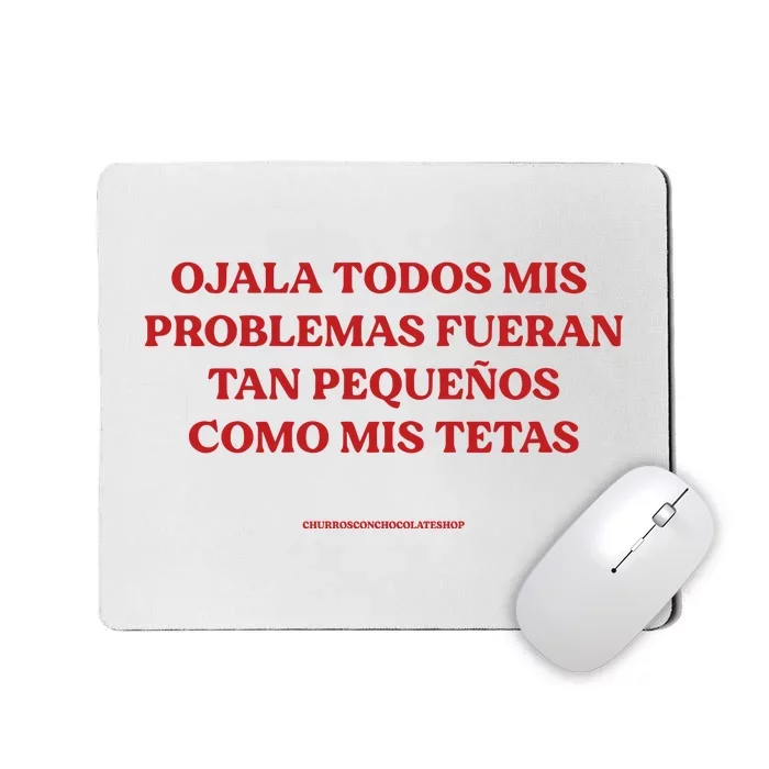 Ojala Todos Mis Problemas Fueran Tan Pequenos Como Mis Texas Mousepad